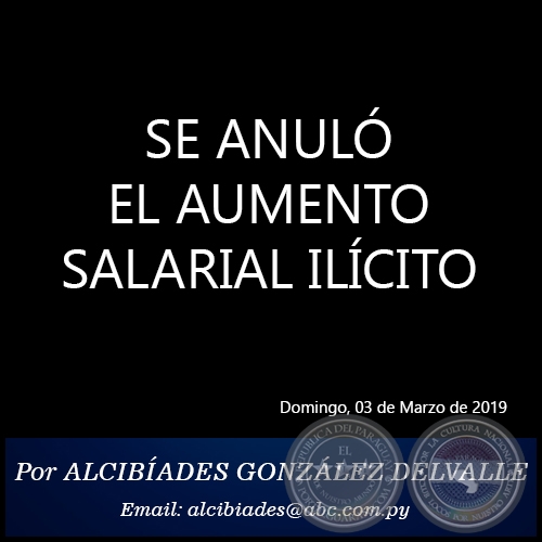 SE ANULÓ EL AUMENTO SALARIAL ILÍCITO - Por ALCIBÍADES GONZÁLEZ DELVALLE - Domingo, 03 de Marzo de 2019